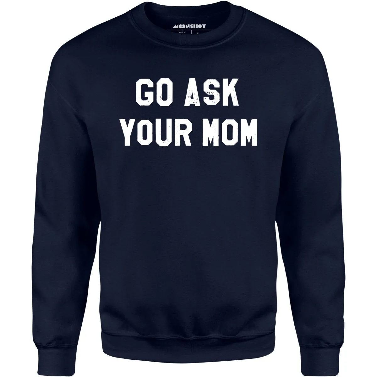 Go Ask Your Mom - Unisex Sweatshirt